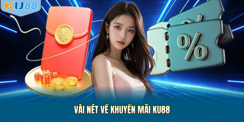 Vài nét về khuyến mãi KU88